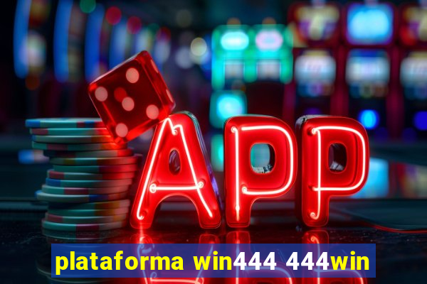 plataforma win444 444win